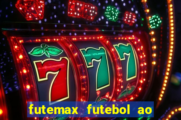 futemax futebol ao vivo atualizado